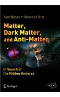 Matter, Dark Matter, and Anti-Matter: In Search of the Hidden Universe
