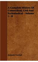 Complete History Of Connecticut, Civil And Ecclesiastical - Volume I - II