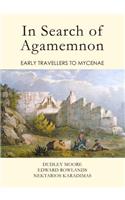 In Search of Agamemnon: Early Travellers to Mycenae: Early Travellers to Mycenae