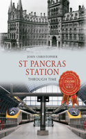 St Pancras Station Through Time: (Through Time)