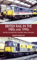 British Rail in the 1980s and 1990s: Electric Locomotives, Coaches, Demu and Emus
