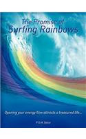 The Promise of Surfing Rainbows: Opening Your Energy Flow Attracts a Treasured Life(English)