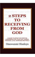 2 Steps to Receiving from God: A Guide to Effective Positive Confession for Your Life, Career, Finances, Love, Marriage and Family