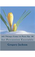 All Things Come to Pass Op. 36