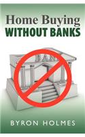 Home Buying Without Banks: (English)