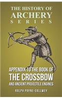 Appendix to The Book of the Crossbow and Ancient Projectile Engines (History of Archery Series)