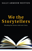 We the Storytellers: Blending Our Stories with God's Story