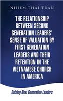 Relationship Between Second Generation Leaders' Sense of Valuation by First Generation Leaders and Their Retention in the Vietnamese Church in America