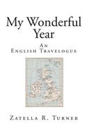 My Wonderful Year: An English Travelogue(Travelogue: England)