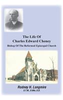 The Life Of Charles Edward Cheney: Bishop Of The Reformed Episcopal Church