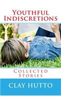 Youthful Indiscretions: Collected Stories