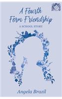 Fourth Form Friendship - A School Story