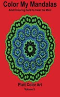 Color My Mandalas: Adult Coloring Book to Clear the Mind