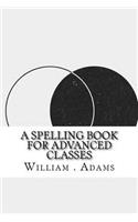 A Spelling Book for Advanced Classes