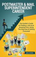 Postmaster & Mail Superintendent Career (Special Edition): The Insider's Guide to Finding a Job at an Amazing Firm, Acing the Interview & Getting Promoted