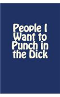 People I Want to Punch in the Dick: A 6 x 9 Blank Journal