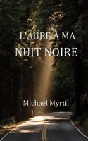 L'Aube a Ma Nuit Noire