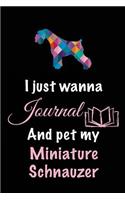 I Just Wanna Journal And Pet My Miniature Schnauzer: Dog Diary Journal