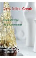 Sassy Toffee Greats: Unrivaled Toffee Recipes, the Top 56 Ace Toffee Recipes