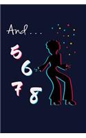 And... 5,6,7,8: Funny Dancing Teacher Writing Journal Lined, Diary, Notebook for Men & Women