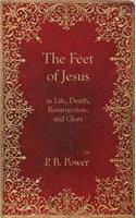 Feet of Jesus in Life, Death, Resurrection, and Glory