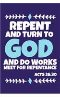Repent And Turn To God And Do Works Meet For Repentance Act 26
