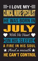 I Love My Clinical Nurse Specialist He Was Born In July With His Heart On His Sleeve A Fire In His Soul And A Mouth He Can't Control: Clinical Nurse Specialist Birthday Journal, Best Gift for Man and Women