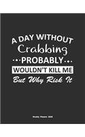 A Day Without Crabbing Probably Wouldn't Kill Me But Why Risk It Weekly Planner 2020