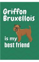 Griffon Bruxellois is my best friend: For Griffon Bruxellois Dog Fans
