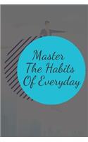 Master The Habits Of Everyday NOTEBOOK