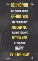 Behind You All Your Memories Before You All Your Dreams Happy 29th Birthday