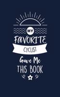 My Favorite Cyclist Gave Me This Book: Cyclist Thank You And Appreciation Gifts. Beautiful Gag Gift for Men and Women. Fun, Practical And Classy Alternative to a Card.
