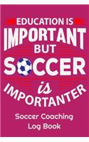 Education Is Important But Soccer Is Importanter Soccer Coaching Log Book: 6" x 9" Log Notebook for Soccer Coaches, 100 pages, Pink