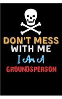 Don't Mess With Me I Am A GROUNDSPERSON - Funny GROUNDSPERSON Notebook And Journal Gift Ideas