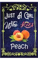 Just A Girl Who Loves Peach: Gift for Peach Lovers, Peach Lovers Journal / New Year Gift/Notebook / Diary / Thanksgiving / Christmas & Birthday Gift