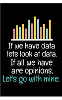 If We Have Data Lets Look At Data If All We Have Are Opinions Let's Go With Mine