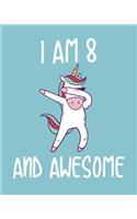 I am 8 And Awesome: Sketchbook and Journal for Kids, Writing and Drawing, Personalized Birthday Gift for 8 Year Old Boys and Girls, Unicorn Dabbing
