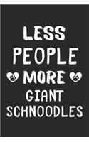 Less People More Giant Schnoodles