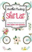 Another Fucking Shit List A Weekly Planner & Journal For Tired-Ass Women