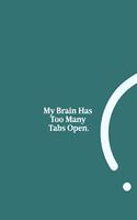 My Brain Has Too Many Tabs Open.: funny notebook and journal Wide Ruled 6x9 120 Pages.