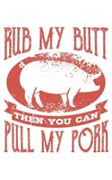 Rub My Butt Then You Can Pull My Pork