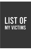 List of My Victims: Funny Notebook, Personal Journal With Funny Saying on Cover, Humorous Gag Gift Idea for Coworkers/Friends/Family: 6"x9" Lined Blank 100 Pages Notebo