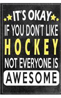 it's okay if you don't like hockey not everybody is awesome Gift for hockey lovers
