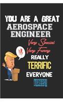 You Are A Great Aerospace Engineer Very Special. Very Funny. Really Terrific Everyone Agrees!: Amazing Gift For Aerospace Engineer. Aerospace Engineer Lined Notebook / Aerospace Engineer Journal Gift, 120 Pages, 6x9, Soft Cover, Matte Finish