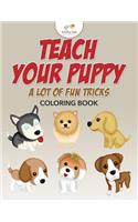 Teach Your Puppy a Lot of Fun Tricks Coloring Book