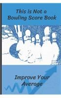 This is Not a Bowling Score Book: Improve Your Average - Record the Right Information (Hint: Scores are Irrelevant) - Bowling Accessories & Gifts (Paperback Journal 6" X 9") - 120 pa