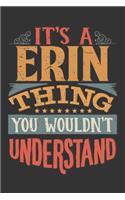 Its A Erin Thing You Wouldnt Understand: Erin Diary Planner Notebook Journal 6x9 Personalized Customized Gift For Someones Surname Or First Name is Erin