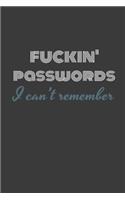 Fuckin Paswords I Can't Remember: Keep track of your fuckin' passwords already with this handy password log book.