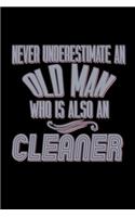 Never underestimate an old man who is a cleaner: Notebook - Journal - Diary - 110 Lined pages - 6 x 9 in - 15.24 x 22.86 cm - Doodle Book - Funny Great Gift