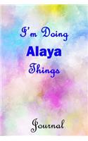 I'm Doing Alaya Things Journal: Alaya First Name Personalized Journal 6x9 Notebook, College (Lined) blank pages, Cute Pastel Notepad, Watercolor Cover for Girls and Women